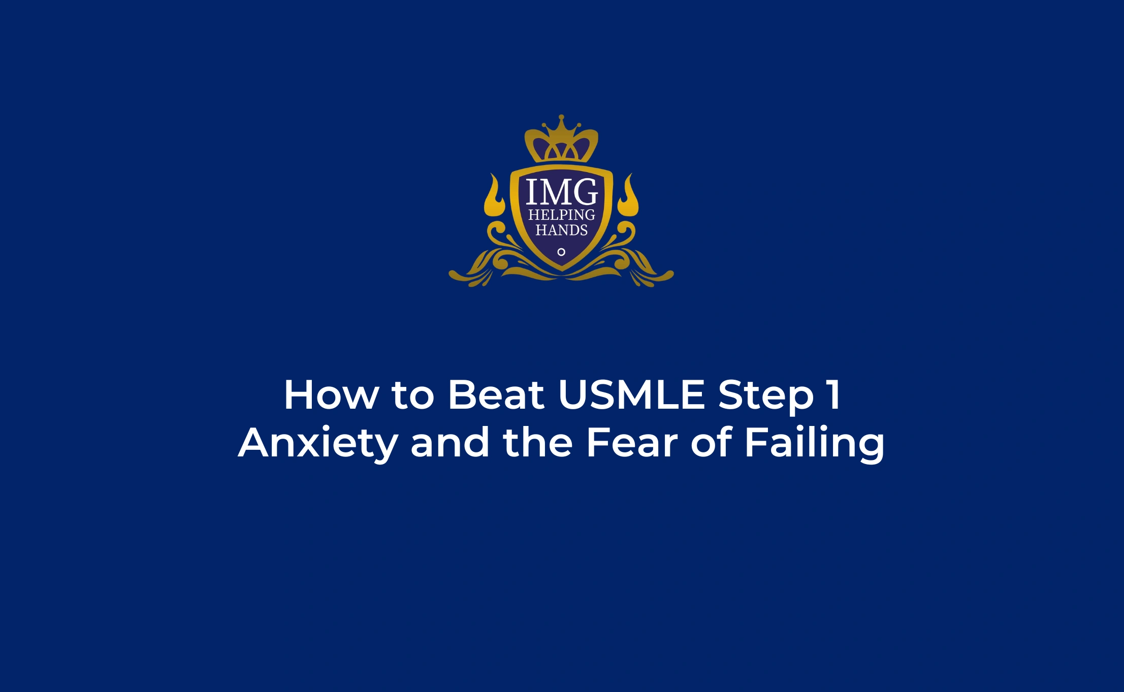 How to Beat USMLE Step 1 Anxiety and the Fear of Failing