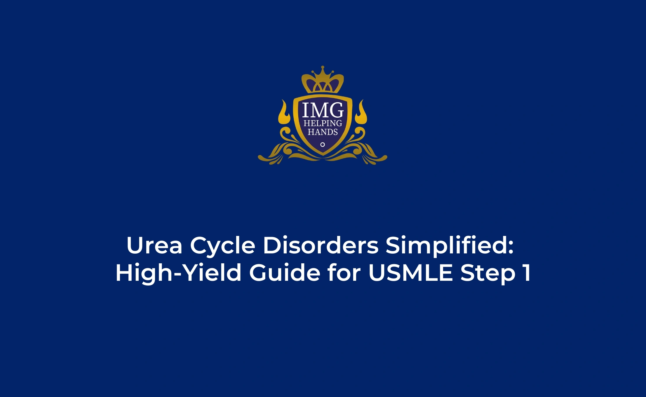 Urea Cycle Disorders Simplified For USMLE Step 1